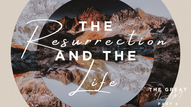 The Resurrection and the Life