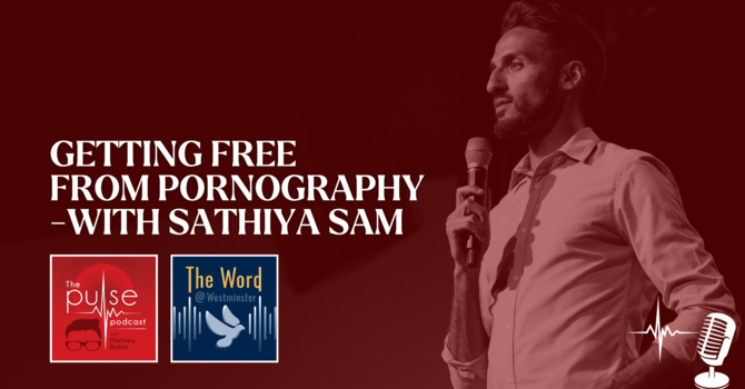 Getting Free From Pornography—with Sathiya Sam image