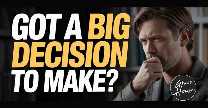 Got a Big Decision to Make?