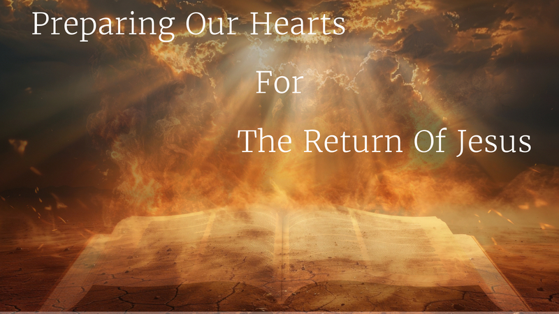Preparing Our Hearts for the Return of Jesus: Part 14