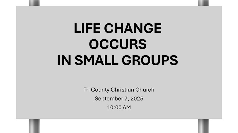 Life Change Happens In Small Groups