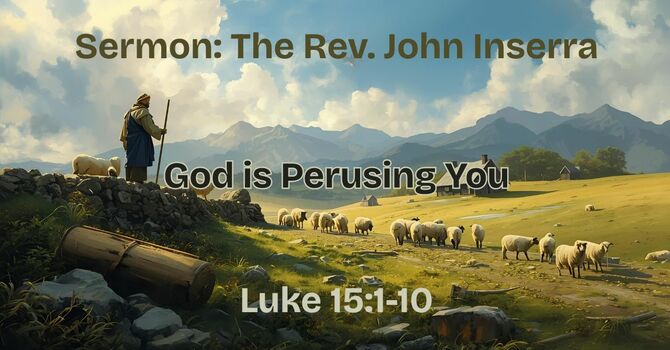 Sermon: The Rev. John Inserra (Luke 15:1-10 [God is Perusing You])