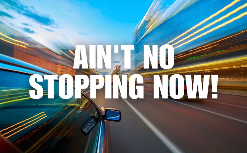 Keep Going No Slowing