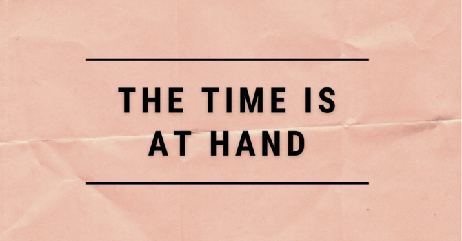The Time is at Hand