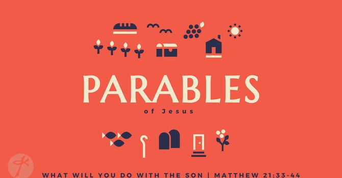 The Parables of Jesus #6 - What Will You Do with the Son?
