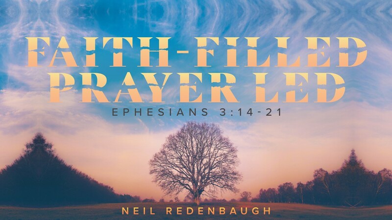 Faith-Filled Prayer Led (Ephesians 3:14-21)
