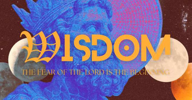 WISDOM: The Fear of the Lord is the Beginning