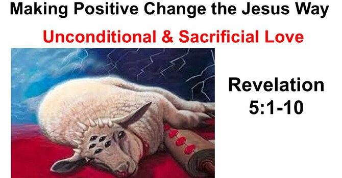Unconditional & Sacrificial Love Changes the World
