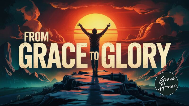 From Grace to Glory