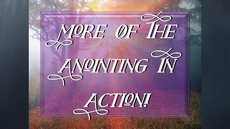 More of the Anointing in Action
