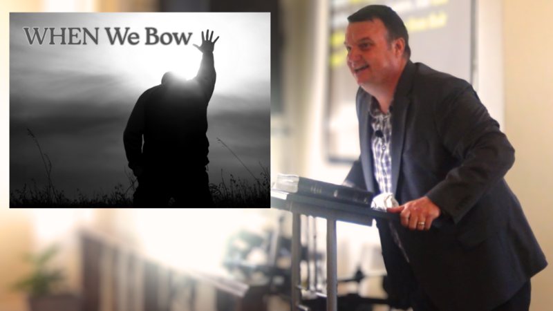 WHEN We Bow