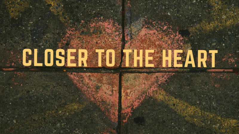 Closer to the Heart