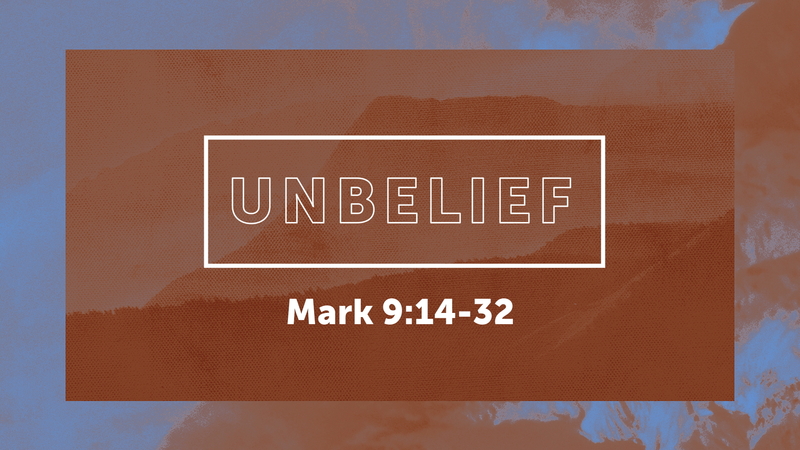 Mark 9:14-32, Unbelief