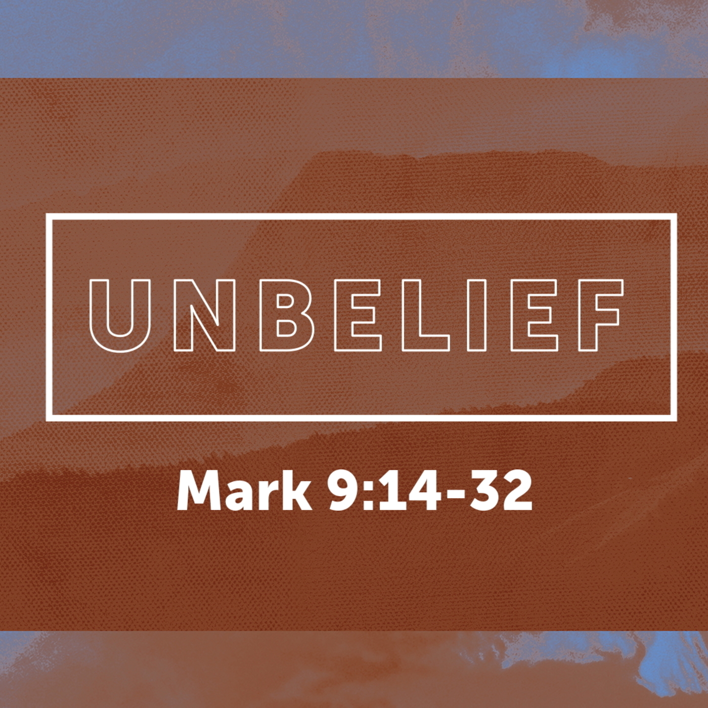 Mark 9:14-32, Unbelief
