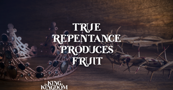 True Repentance Produces Fruit