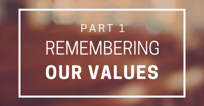 Remembering Our Values - Part 1