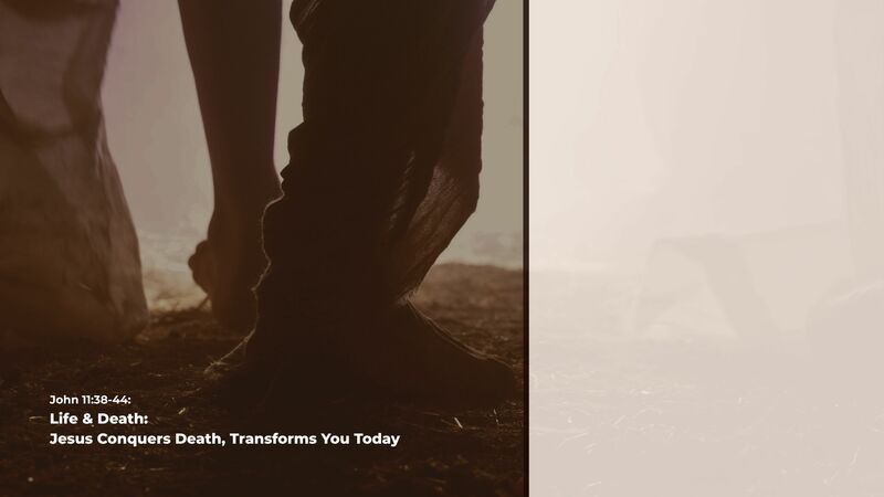 Life & Death: Jesus Conquers Death, Transforms You Today