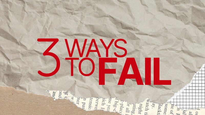 3 Ways to Fail