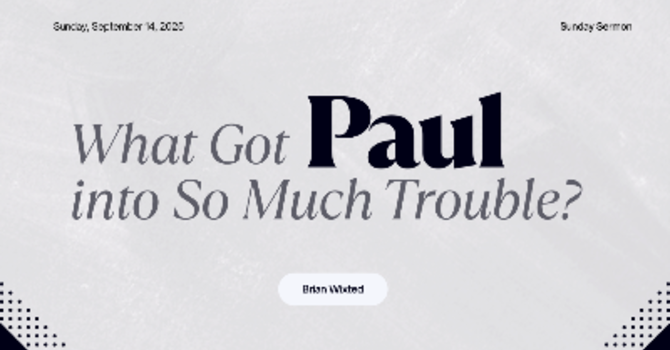 WHAT GOT PAUL INTO SO MUCH TROUBLE?