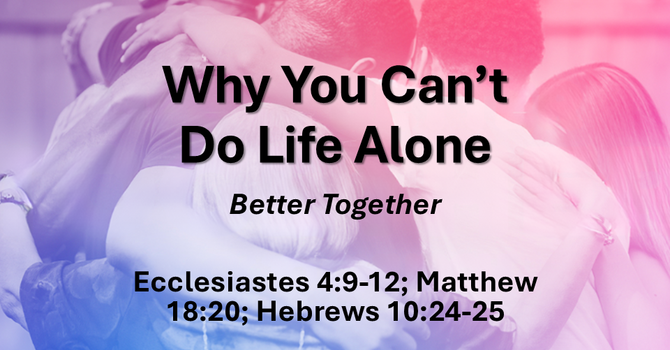 Why You Can't Do Life Alone-9/14/25