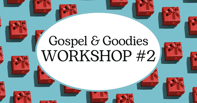 Gospel & Goodies | Workshop #2