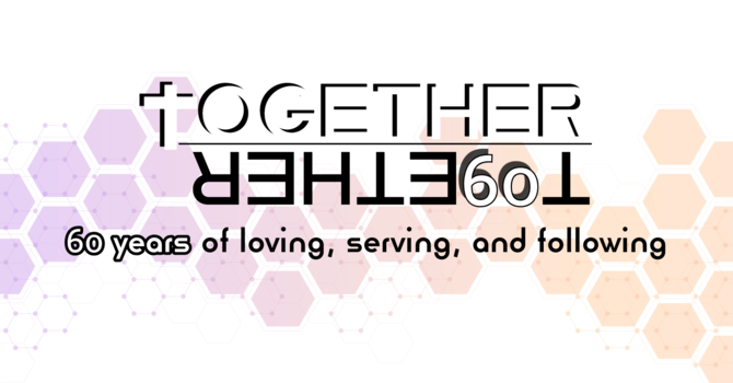 Together: 60 Years of Loving, Serving, and Following