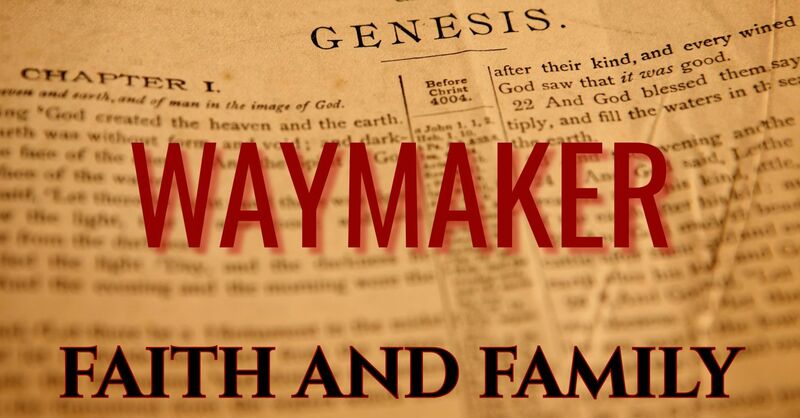 FAITH AND FAMILY:  WAYMAKER