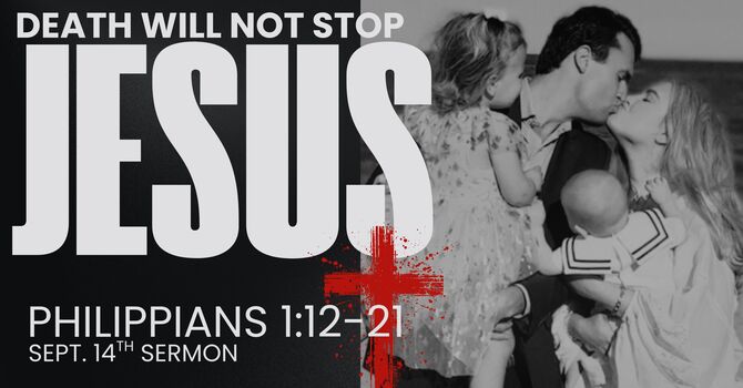 Death Cannot Stop Jesus | Philippians 1:12-21 image