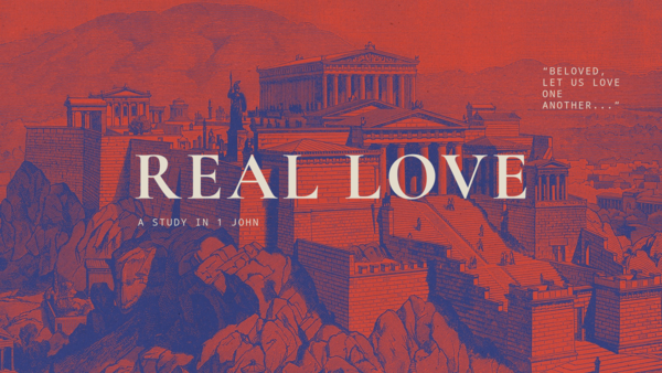 Real Love: A Study in 1 John 