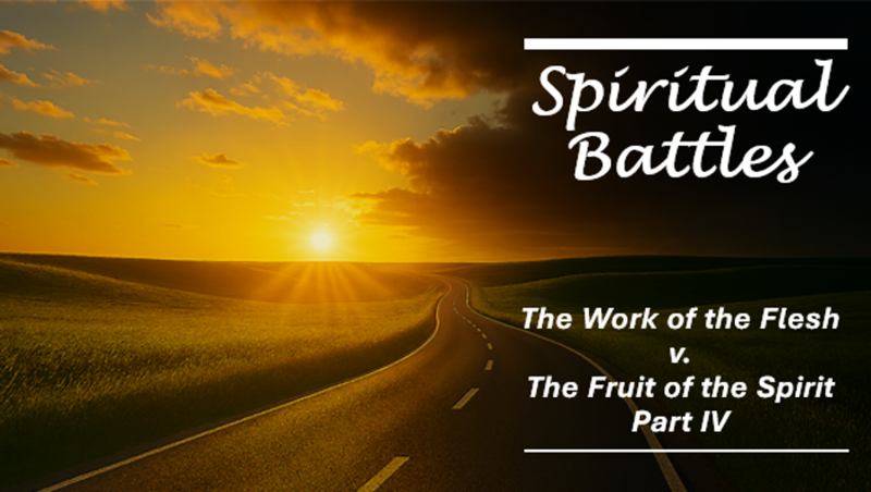 The Work of the Flesh v. The Fruit of the Spirit Part IV
