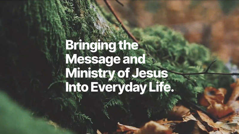 Bringing the Message and Ministry of Jesus into Everyday Life 