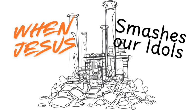 When Jesus Smashes Our Idols