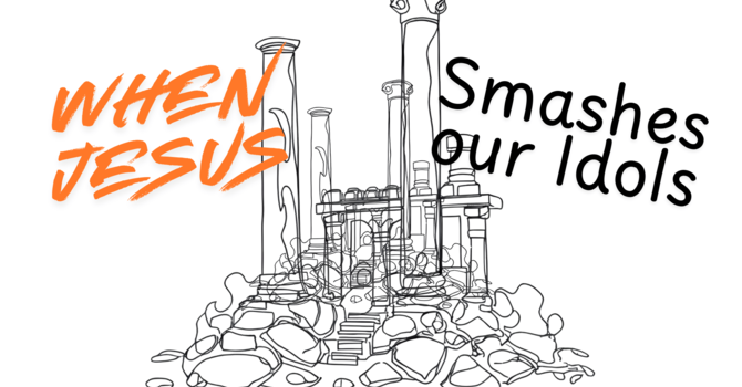 When Jesus smashes our idols