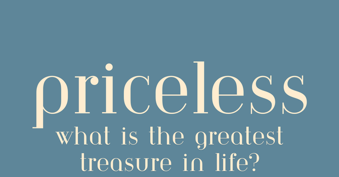 Priceless: What is the greatest treasure in life?