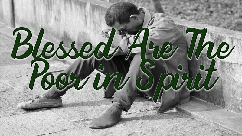 The Beatitudes: Blessed Are The Poor In Spirit