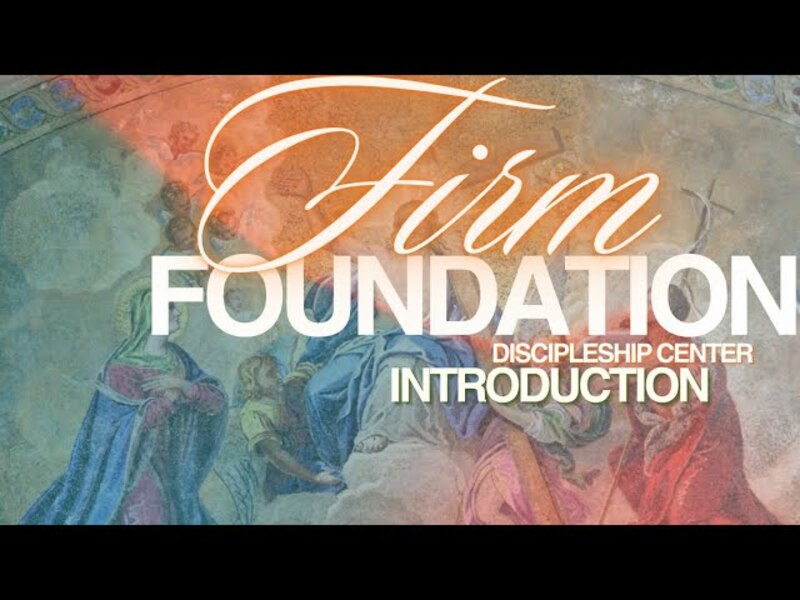Firm Foundation Introduction Class