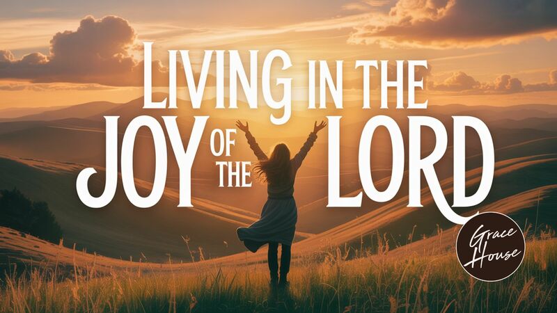 Living in the Joy of the Lord