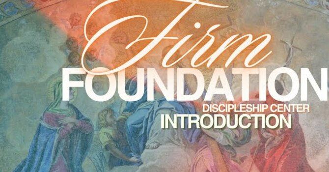 Firm Foundation Introduction Class