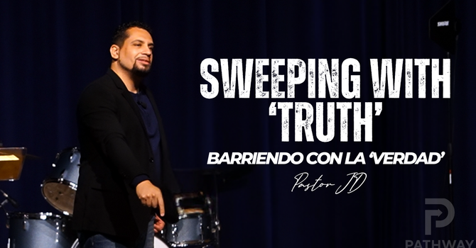 Sweeping with Truth | Barriendo con la Verdad | "Truth" Series | Pastor JD Reyes