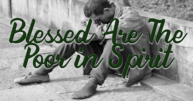 The Beatitudes: Blessed Are The Poor In Spirit