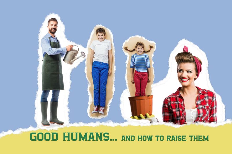 2 OF 4 GOOD HUMANS AND HOW TO RAISE THEM