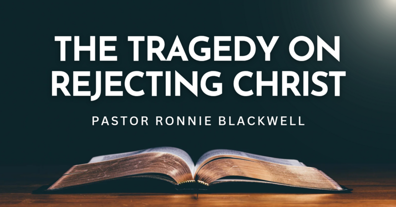 The Tragedy on Rejecting Christ