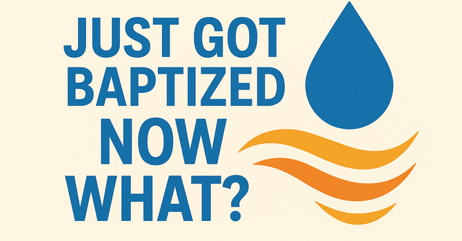 Just Got Baptized – Now What? image