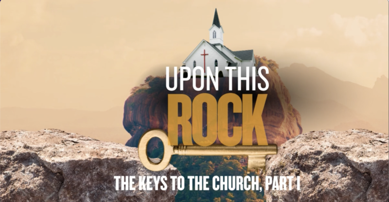 The Keys to the Church, Part I (Upon This Rock)