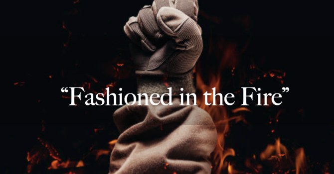 "Fashioned in the Fire"