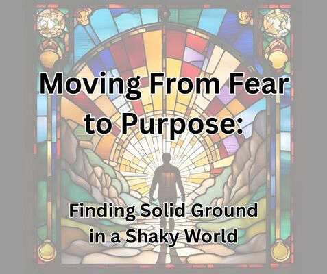 Moving From Fear to Purpose: