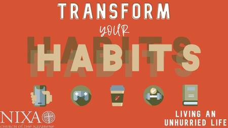 Transform Your Habits - The Case For an Unhurried Life