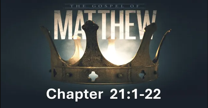 Matthew 21: 1-22