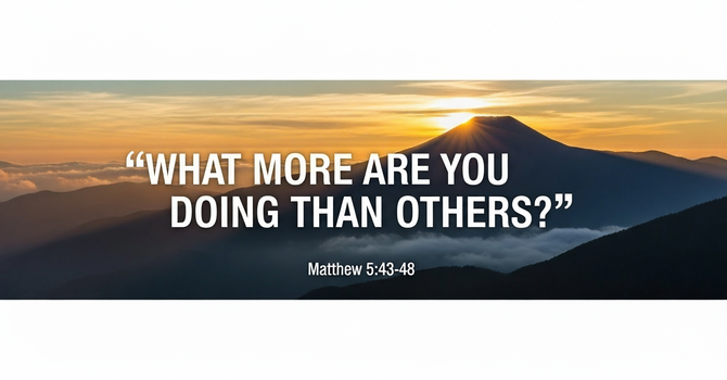 "WHAT MORE ARE YOU DOING THAN OTHERS?"