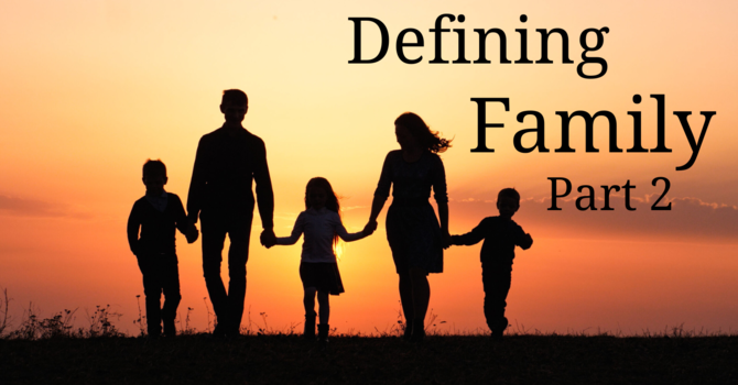 Defining Family (Part 2)